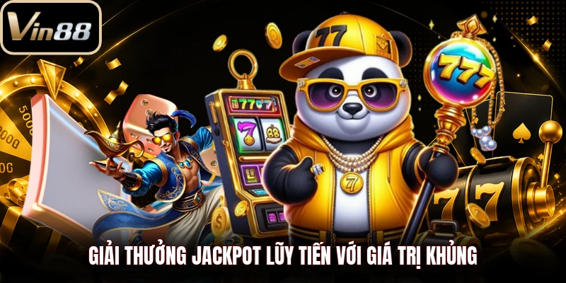 Giải thưởng jackpot lũy tiến với giá trị khủng