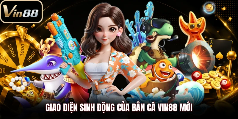 Giao diện sinh động của bắn cá Vin88 mới