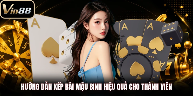 Hướng dẫn xếp bài Mậu binh hiệu quả cho thành viên