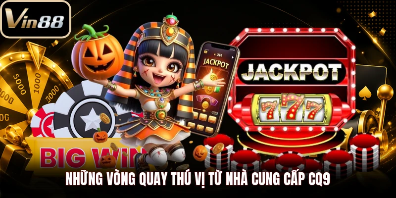 Những vòng quay thú vị từ nhà cung cấp CQ9