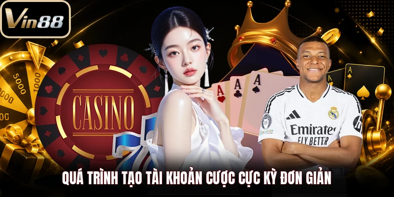 Quá trình tạo tài khoản cược cực kỳ đơn giản