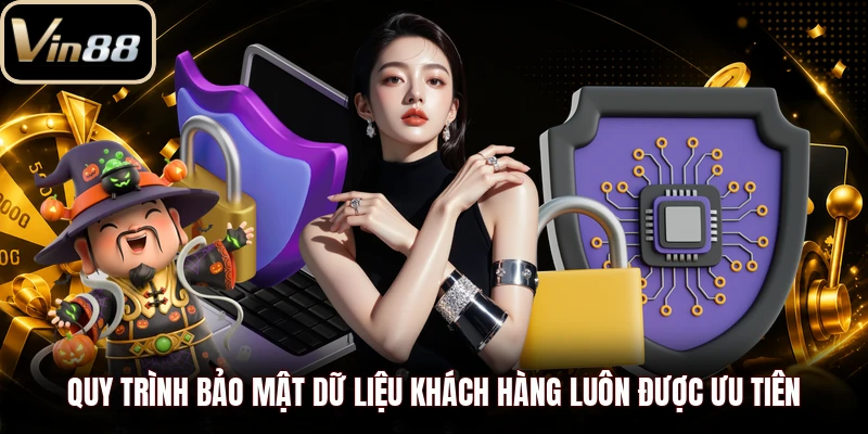 Quy trình bảo mật dữ liệu khách hàng luôn được ưu tiên