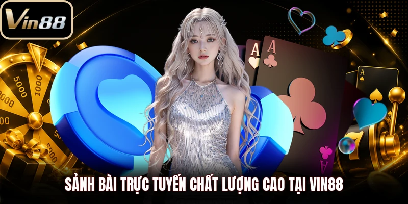 Sảnh bài trực tuyến chất lượng cao tại Vin88