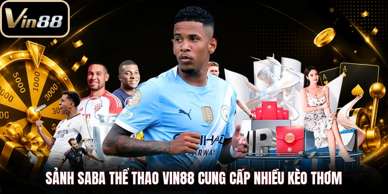 Sảnh Saba thể thao Vin88 cung cấp nhiều kèo thơm