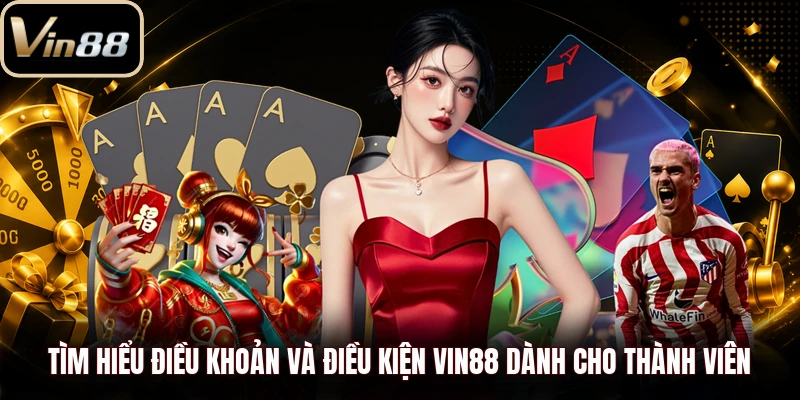 Tìm hiểu điều khoản và điều kiện Vin88 dành cho thành viên