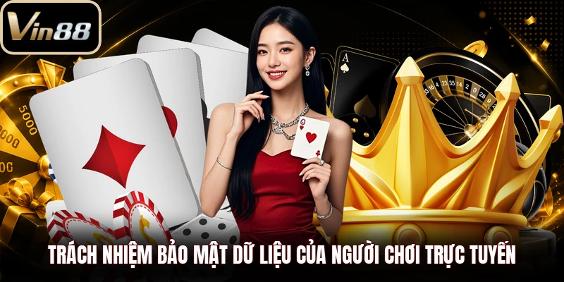 Trách nhiệm bảo mật dữ liệu của người chơi trực tuyến
