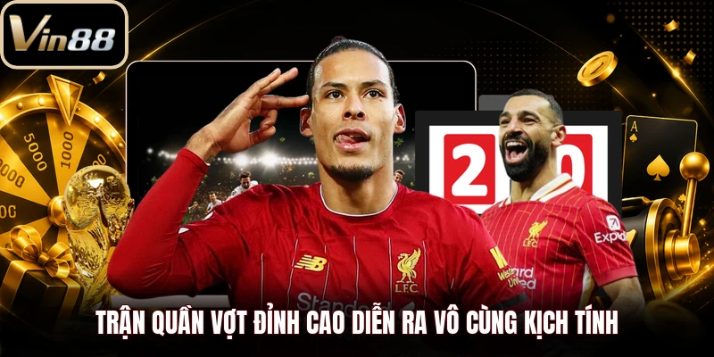 Trận quần vợt đỉnh cao diễn ra vô cùng kịch tính