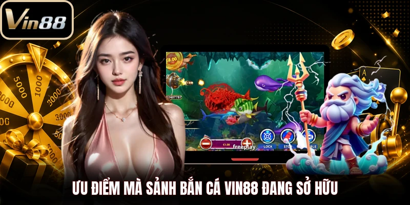 Ưu điểm mà sảnh bắn cá Vin88 đang sở hữu
